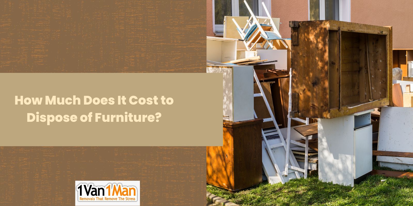 How Much Does It Cost to Dispose of Furniture? 1 Van 1 Man